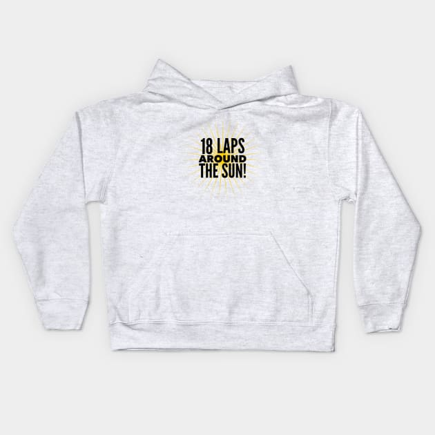 18 Laps Around The Sun Kids Hoodie by MessageOnApparel